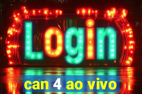 can 4 ao vivo